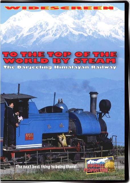 To the Top Of the World By Steam the Darjeeling - Himalayan Railway