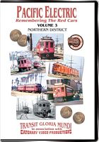 Pacific Electric Vol 3 - Northern District - Transit Gloria Mundi - Catenary Video Productions
